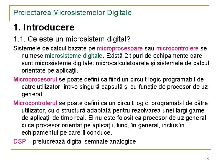 Proiectarea Microsistemelor Digitale 1. Introducere 1. 1. Ce este un microsistem digital? Sistemele de