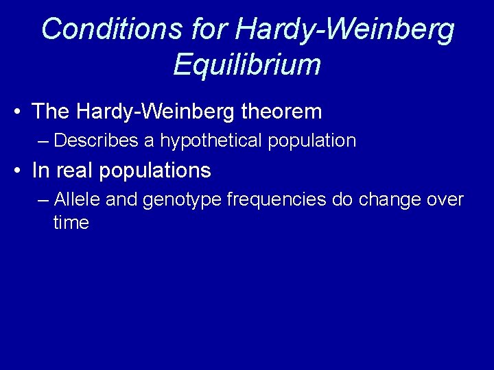 Conditions for Hardy-Weinberg Equilibrium • The Hardy-Weinberg theorem – Describes a hypothetical population •