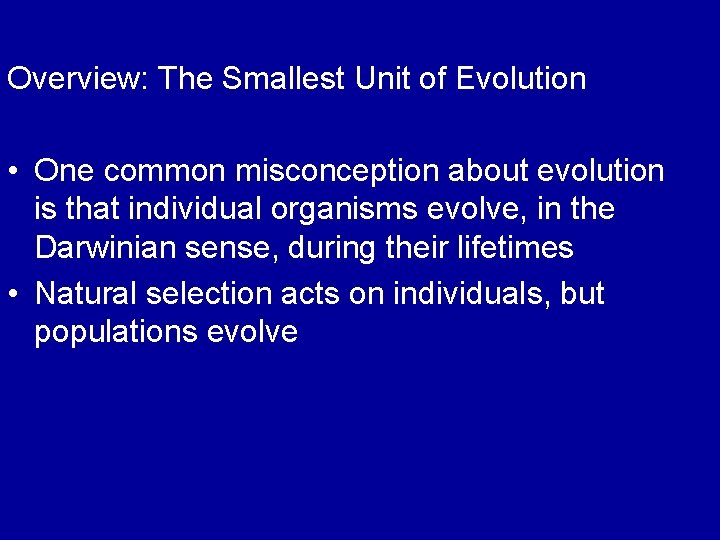 Overview: The Smallest Unit of Evolution • One common misconception about evolution is that