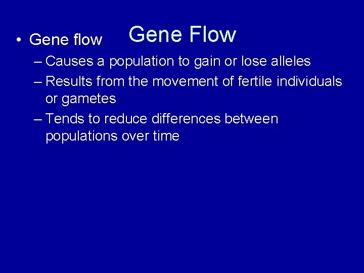  • Gene flow Gene Flow – Causes a population to gain or lose