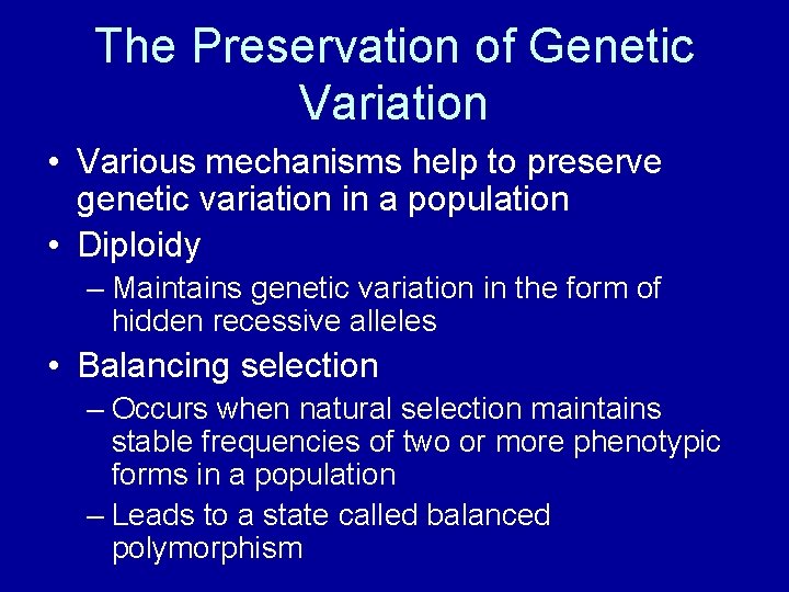 The Preservation of Genetic Variation • Various mechanisms help to preserve genetic variation in