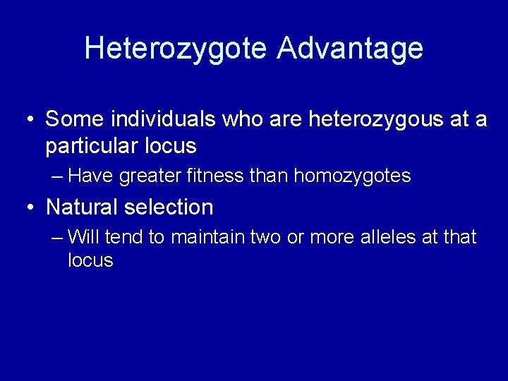 Heterozygote Advantage • Some individuals who are heterozygous at a particular locus – Have