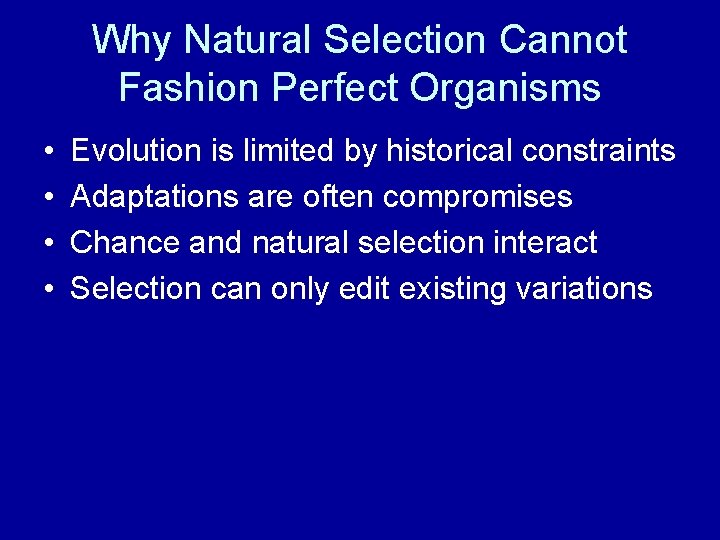 Why Natural Selection Cannot Fashion Perfect Organisms • • Evolution is limited by historical