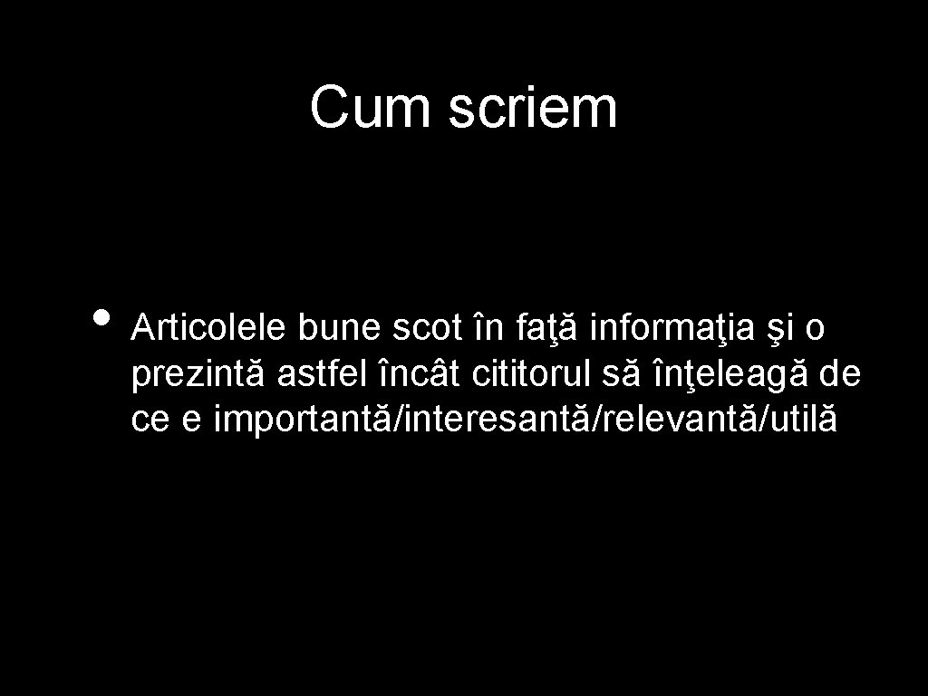 Cum scriem • Articolele bune scot în faţă informaţia şi o prezintă astfel încât Cum scriem • Articolele bune scot în faţă informaţia şi o prezintă astfel încât