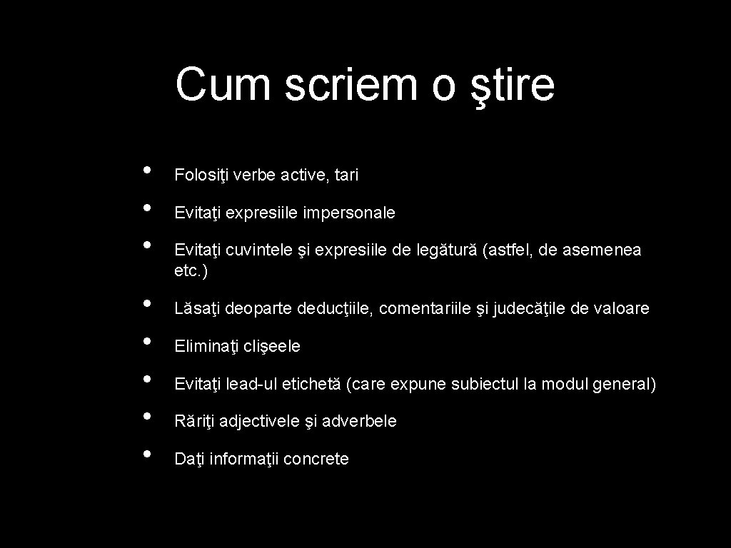 Cum scriem o ştire • • Folosiţi verbe active, tari Evitaţi expresiile impersonale Evitaţi Cum scriem o ştire • • Folosiţi verbe active, tari Evitaţi expresiile impersonale Evitaţi