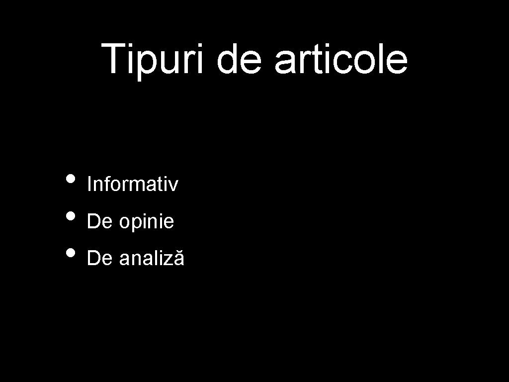 Tipuri de articole • Informativ • De opinie • De analiză Tipuri de articole • Informativ • De opinie • De analiză