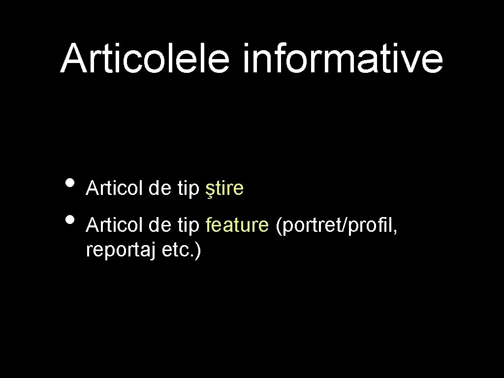 Articolele informative • Articol de tip ştire • Articol de tip feature (portret/profil, reportaj Articolele informative • Articol de tip ştire • Articol de tip feature (portret/profil, reportaj