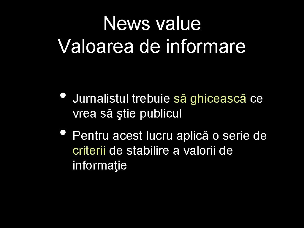News value Valoarea de informare • Jurnalistul trebuie să ghicească ce vrea să ştie News value Valoarea de informare • Jurnalistul trebuie să ghicească ce vrea să ştie