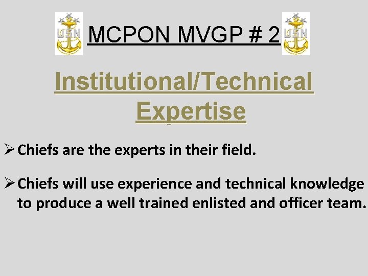 MCPON MVGP # 2 Institutional/Technical Expertise Ø Chiefs are the experts in their field.
