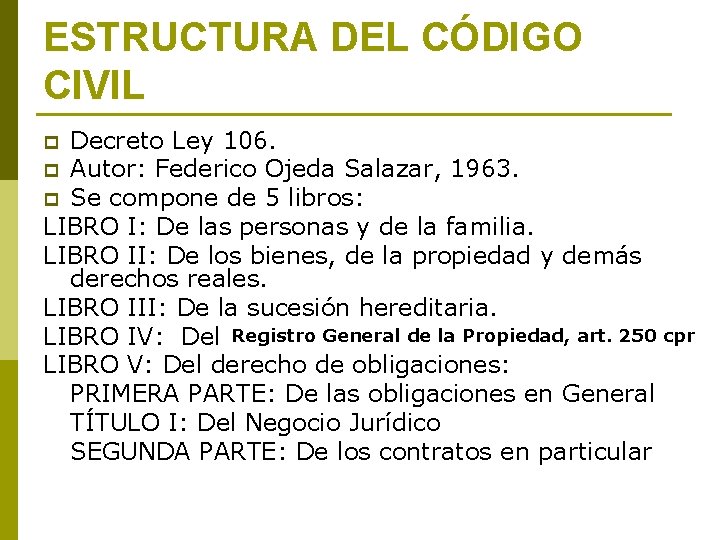 ESTRUCTURA DEL CÓDIGO CIVIL Decreto Ley 106. p Autor: Federico Ojeda Salazar, 1963. p