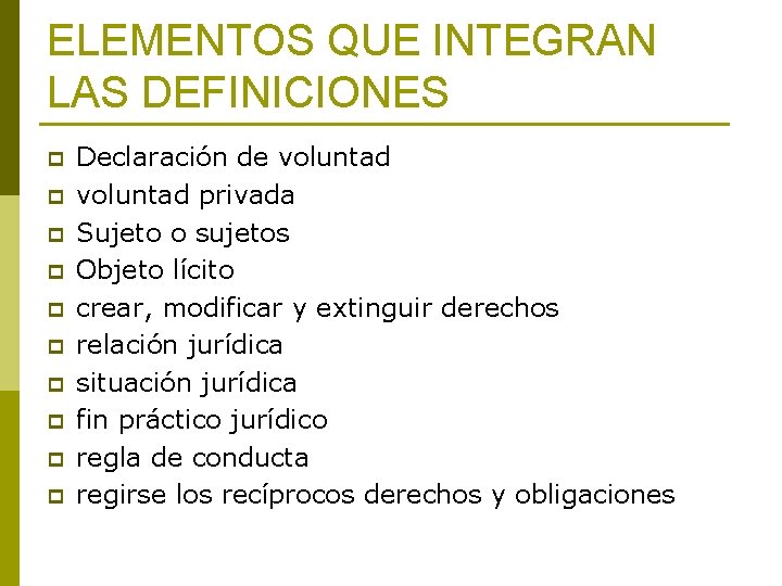 ELEMENTOS QUE INTEGRAN LAS DEFINICIONES p p p p p Declaración de voluntad privada