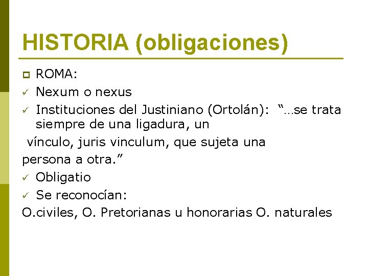 HISTORIA (obligaciones) ROMA: ü Nexum o nexus ü Instituciones del Justiniano (Ortolán): “…se trata HISTORIA (obligaciones) ROMA: ü Nexum o nexus ü Instituciones del Justiniano (Ortolán): “…se trata