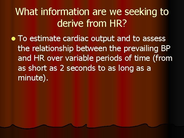 What information are we seeking to derive from HR? l To estimate cardiac output