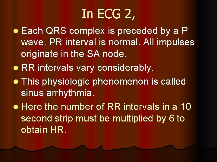 In ECG 2, l Each QRS complex is preceded by a P wave. PR