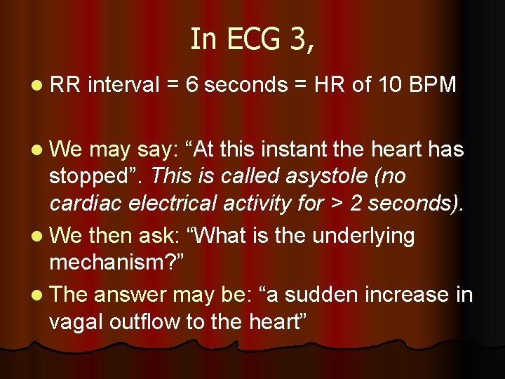 In ECG 3, l RR interval = 6 seconds = HR of 10 BPM