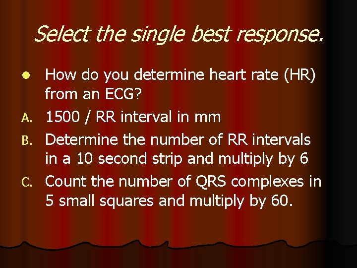 Select the single best response. l A. B. C. How do you determine heart