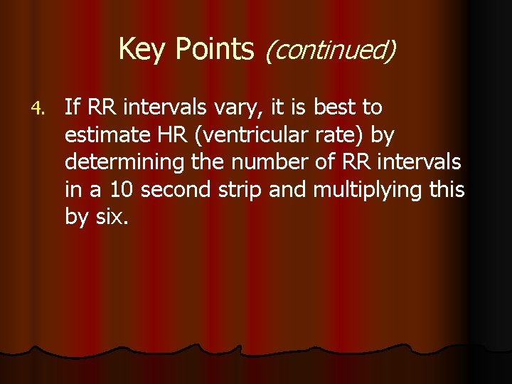 Key Points (continued) 4. If RR intervals vary, it is best to estimate HR