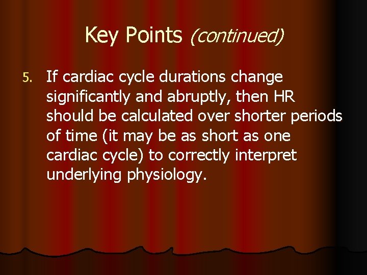 Key Points (continued) 5. If cardiac cycle durations change significantly and abruptly, then HR