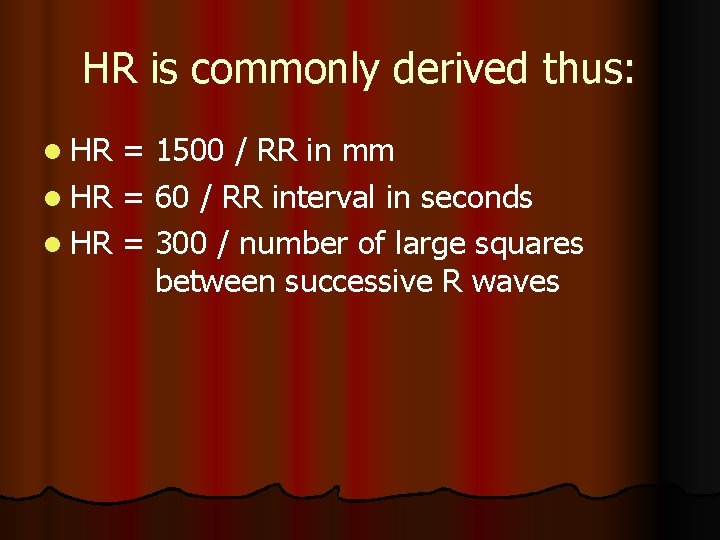 HR is commonly derived thus: l HR = 1500 / RR in mm l