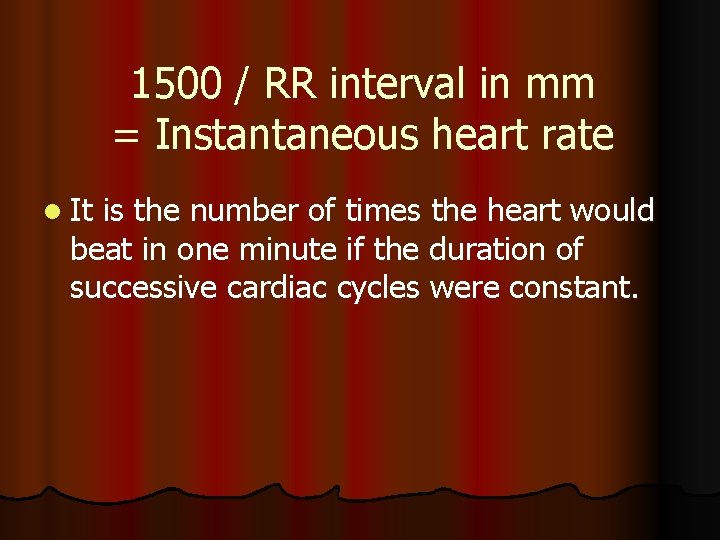 1500 / RR interval in mm = Instantaneous heart rate l It is the