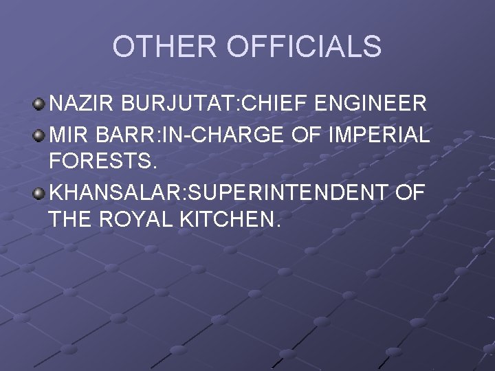OTHER OFFICIALS NAZIR BURJUTAT: CHIEF ENGINEER MIR BARR: IN-CHARGE OF IMPERIAL FORESTS. KHANSALAR: SUPERINTENDENT