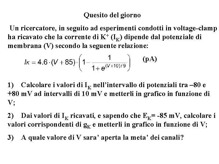 Quesito del giorno Un ricercatore, in seguito ad esperimenti condotti in voltage-clamp ha ricavato