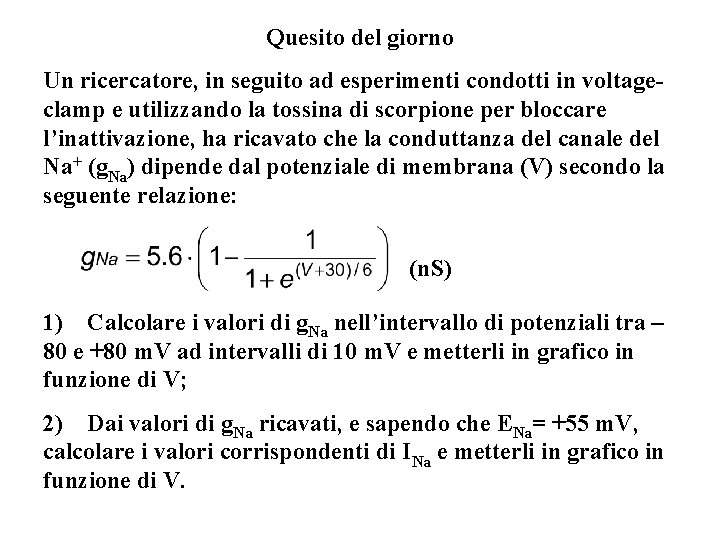 Quesito del giorno Un ricercatore, in seguito ad esperimenti condotti in voltageclamp e utilizzando