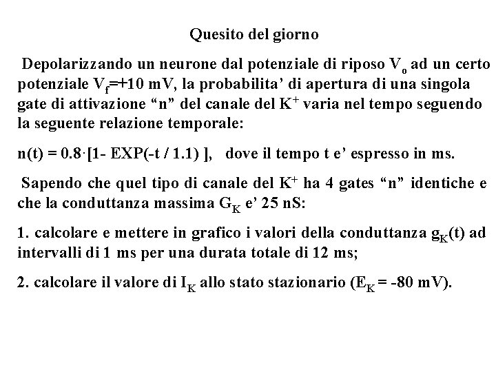 Quesito del giorno Depolarizzando un neurone dal potenziale di riposo Vo ad un certo