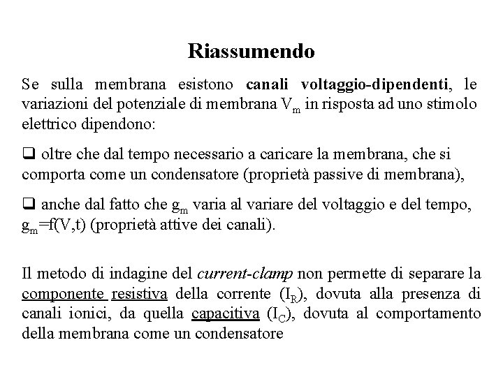 Riassumendo Se sulla membrana esistono canali voltaggio-dipendenti, le variazioni del potenziale di membrana Vm