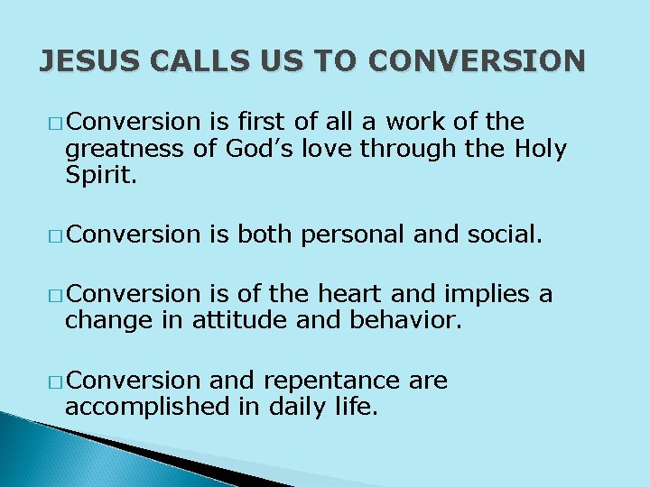 JESUS CALLS US TO CONVERSION � Conversion is first of all a work of