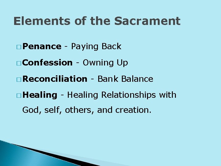 Elements of the Sacrament � Penance - Paying Back � Confession - Owning Up