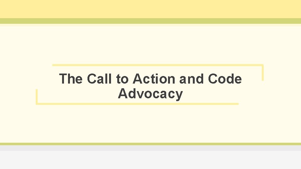 The Call to Action and Code Advocacy 