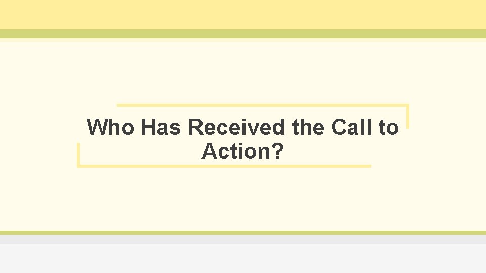 Who Has Received the Call to Action? 