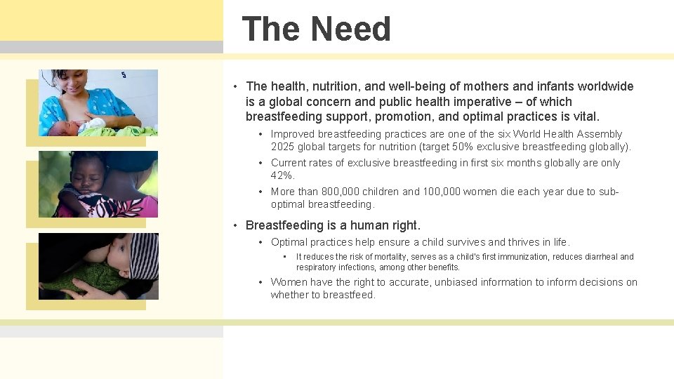 The Need • The health, nutrition, and well-being of mothers and infants worldwide is