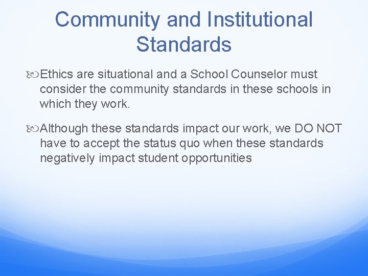 Community and Institutional Standards Ethics are situational and a School Counselor must consider the