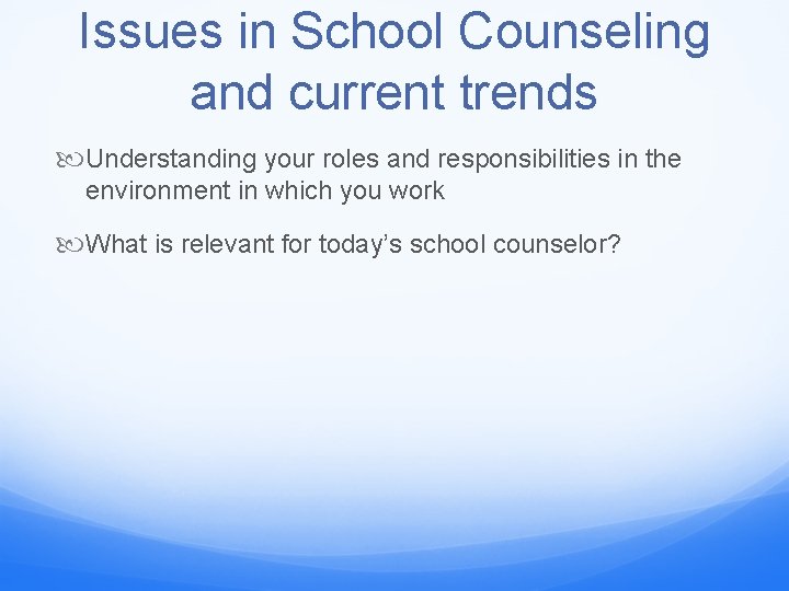 Issues in School Counseling and current trends Understanding your roles and responsibilities in the