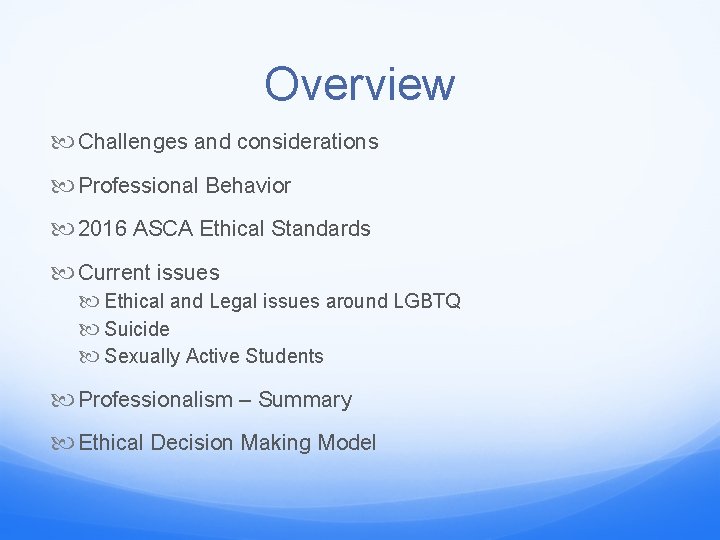 Overview Challenges and considerations Professional Behavior 2016 ASCA Ethical Standards Current issues Ethical and