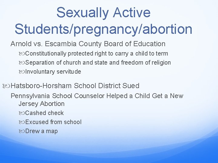 Sexually Active Students/pregnancy/abortion Arnold vs. Escambia County Board of Education Constitutionally protected right to