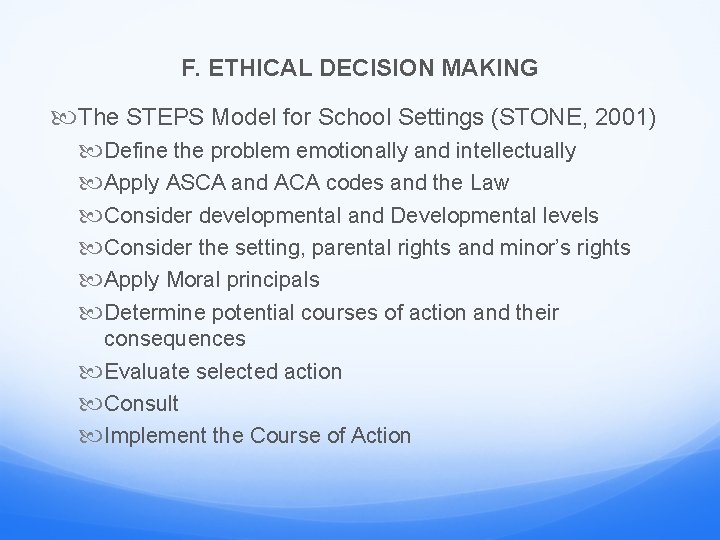 F. ETHICAL DECISION MAKING The STEPS Model for School Settings (STONE, 2001) Define the