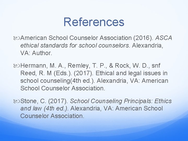 References American School Counselor Association (2016). ASCA ethical standards for school counselors. Alexandria, VA: