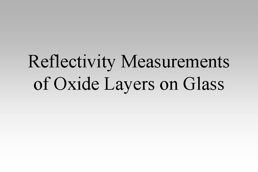 Reflectivity Measurements of Oxide Layers on Glass 