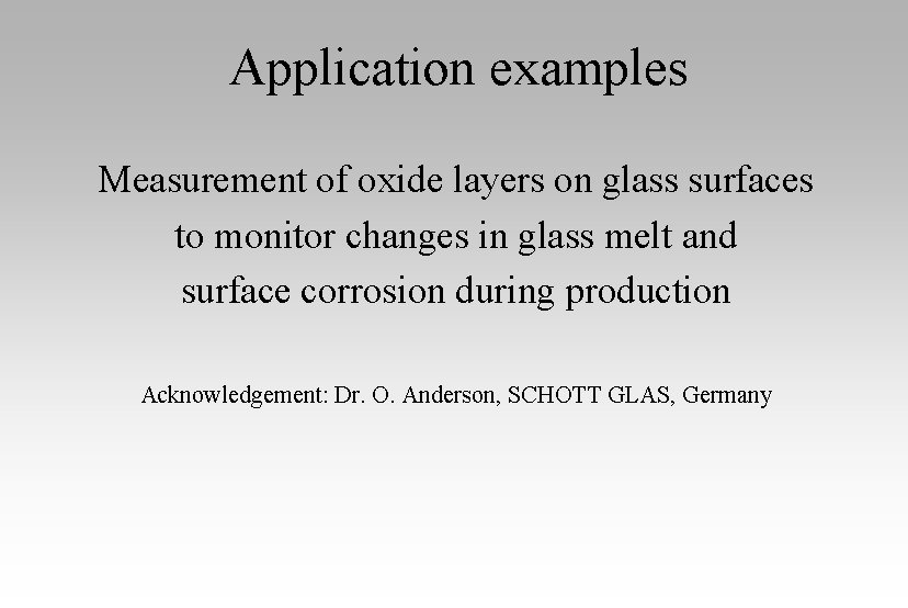 Application examples Measurement of oxide layers on glass surfaces to monitor changes in glass