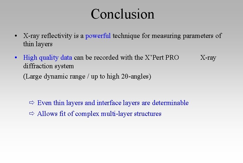 Conclusion • X-ray reflectivity is a powerful technique for measuring parameters of thin layers