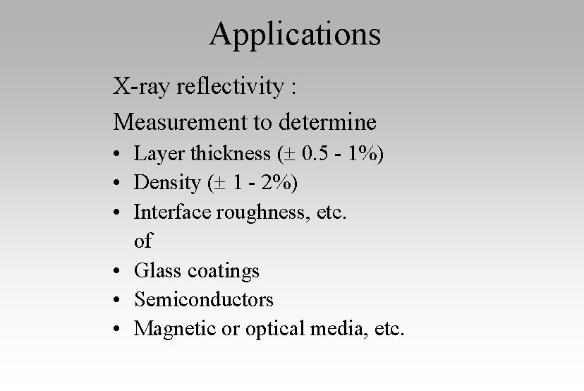 Applications X-ray reflectivity : Measurement to determine • Layer thickness ( 0. 5 -