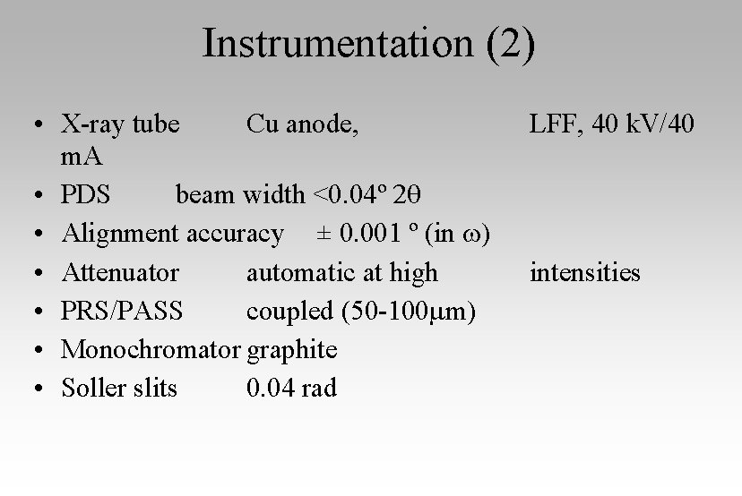 Instrumentation (2) • X-ray tube Cu anode, m. A • PDS beam width <0.