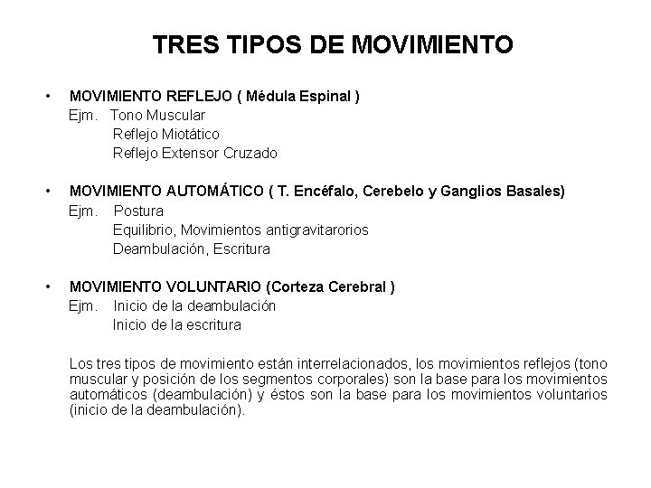 TRES TIPOS DE MOVIMIENTO • MOVIMIENTO REFLEJO ( Médula Espinal ) Ejm. Tono Muscular