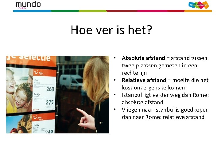 Hoe ver is het? [bron 6] • Absolute afstand = afstand tussen twee plaatsen