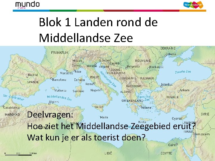 Blok 1 Landen rond de Middellandse Zee Deelvragen: Hoe ziet het Middellandse Zeegebied eruit?