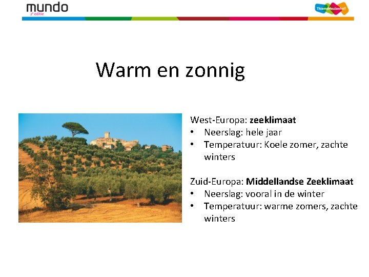 Warm en zonnig West-Europa: zeeklimaat • Neerslag: hele jaar • Temperatuur: Koele zomer, zachte