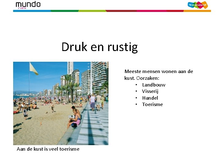 Druk en rustig Meeste mensen wonen aan de kust. Oorzaken: • Landbouw • Visserij